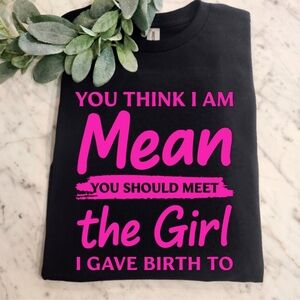 Girl mom shirt popular cute You Think Im Mean Meet My Daughter Humor Funny Pink